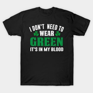 I Don't Need To Wear Green It's In My Blod T-Shirt